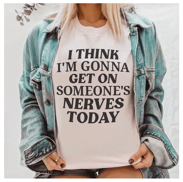 I Think I'm Gonna Get On Someone's Nerves Today T-Shirt