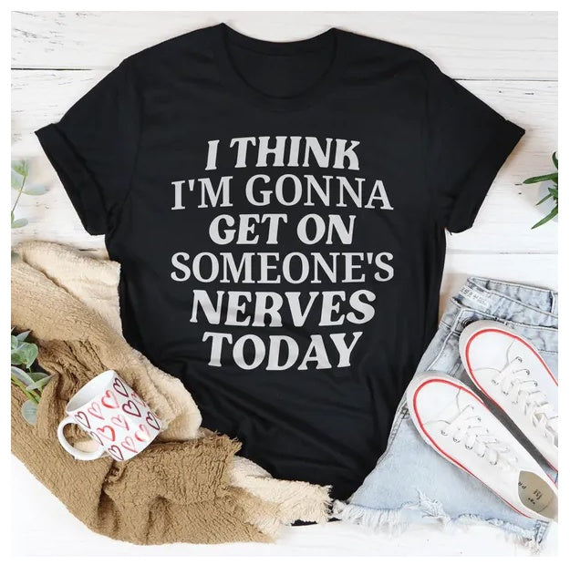 I Think I'm Gonna Get On Someone's Nerves Today T-Shirt